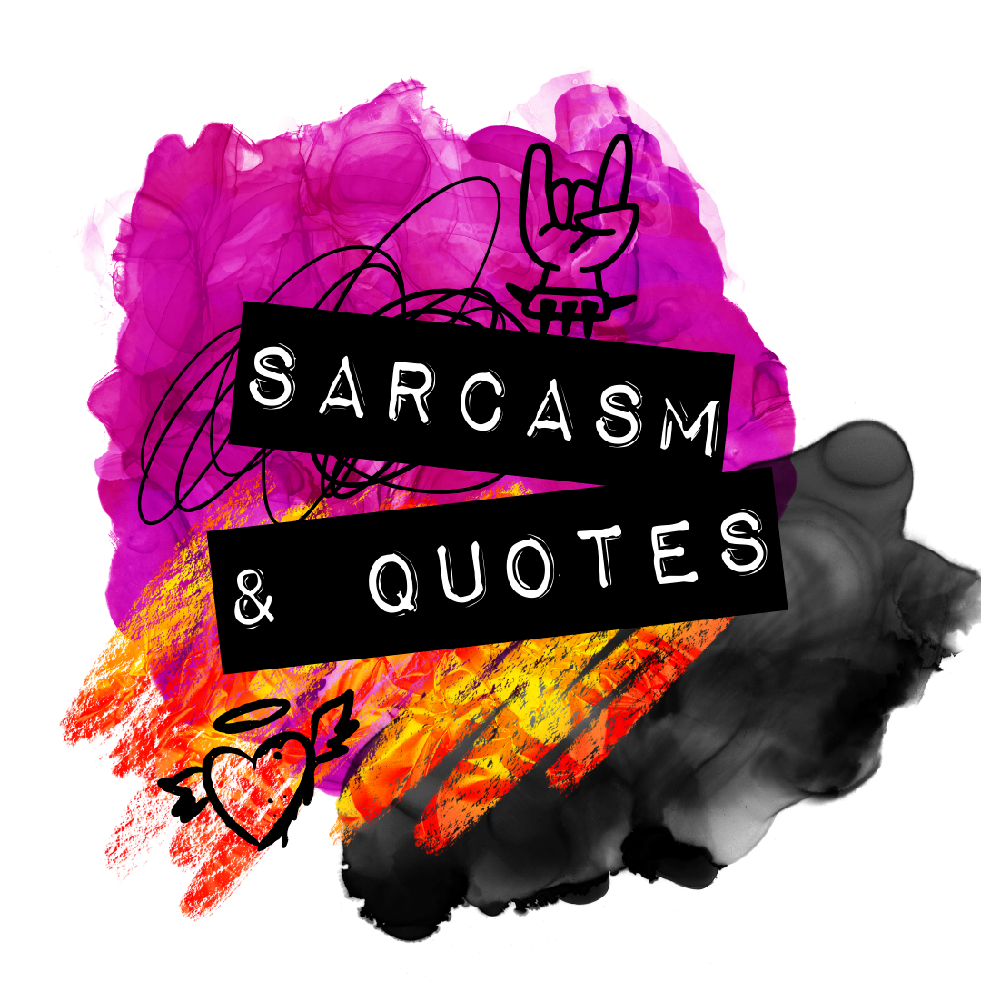 Sarcasm & Quotes