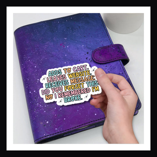 Adds To Cart Die Cut Sticker - Sticker reads "Adds to cart. Leaves website. Receives Message: Did You Forget This? No, I remembered I'm Broke."