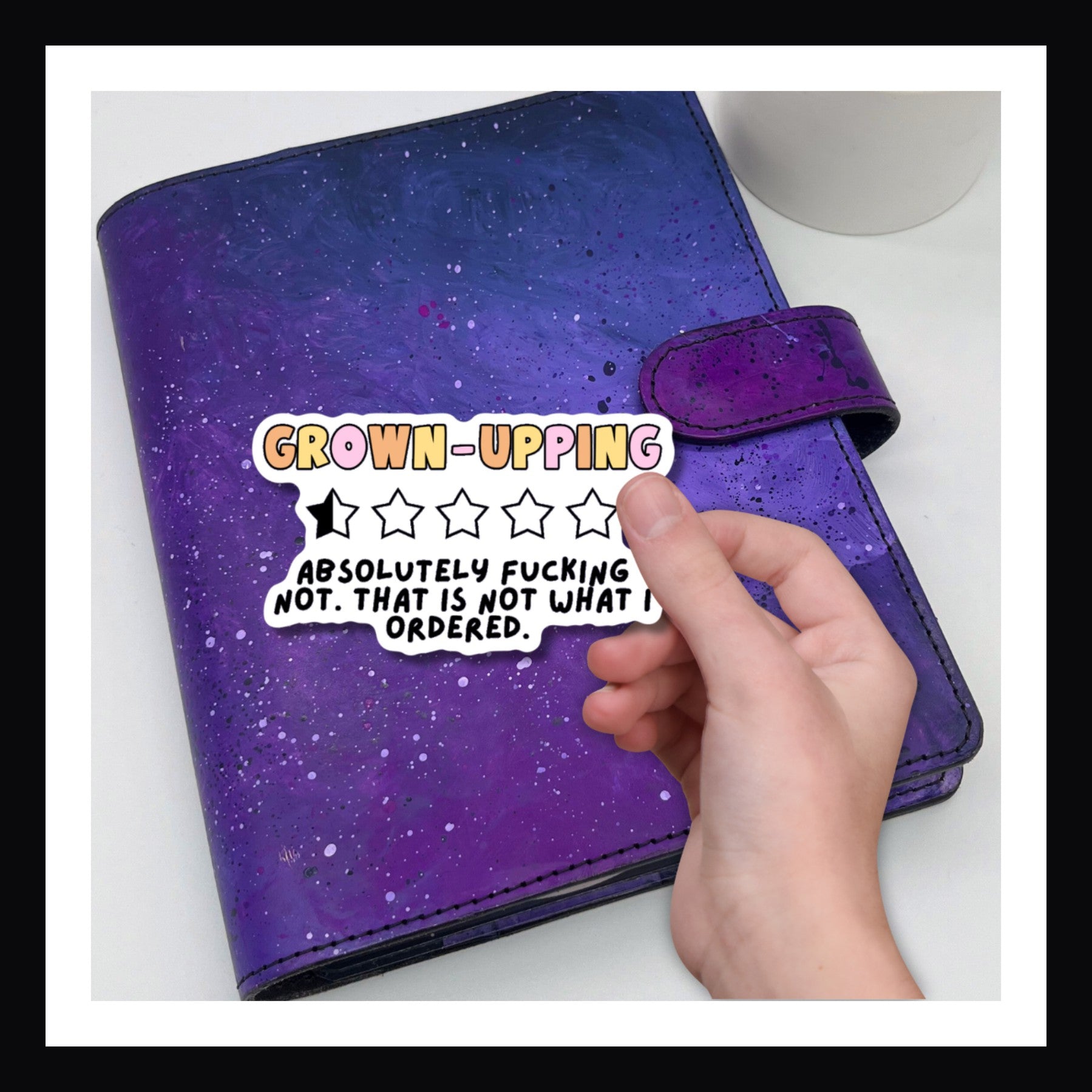 Grown-Upping Die Cut Sticker - humorous 1/2 star rating sticker reads "Grown-upping Absolutely fucking not. This is not what I ordered"