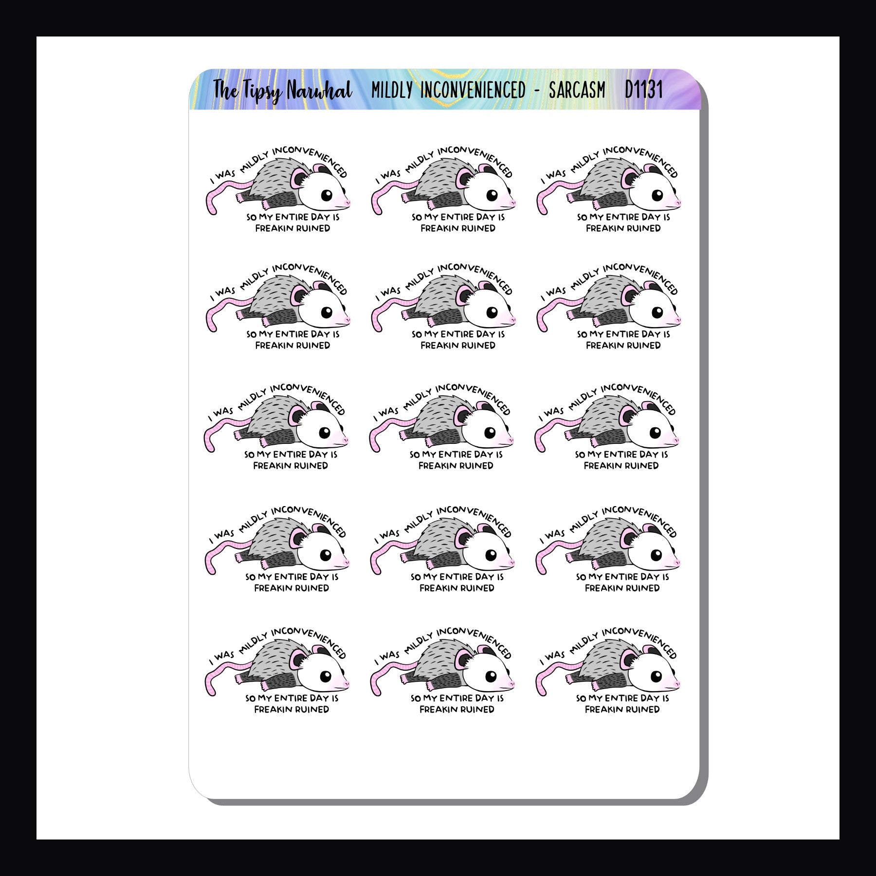 Mildly Inconvenienced Sarcasm & Quotes sheet contains 15 adorable stickers featuring an opossum and the statement "I Was Mildly Inconvenienced So My Entire Day Is Freakin Ruined"