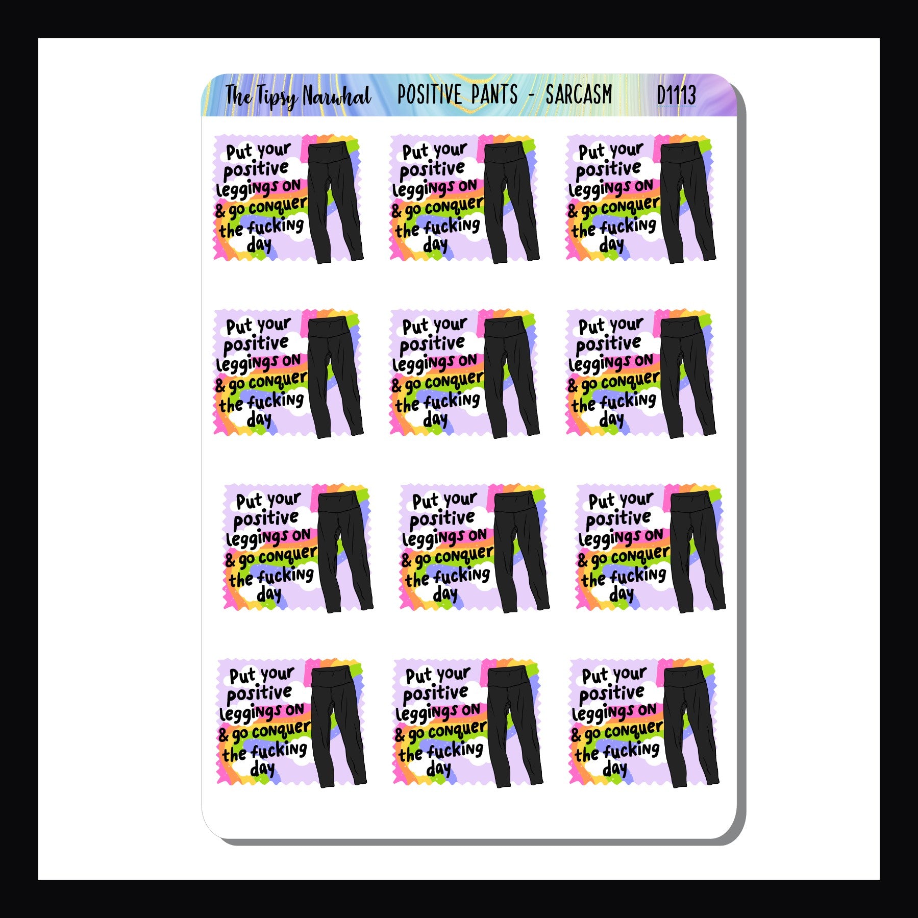 Positive Pants Sarcasm & Quotes sheets is a collection of 12 colorful stickers featuring a quote "Put your positive leggings on & go conquer the fucking day"