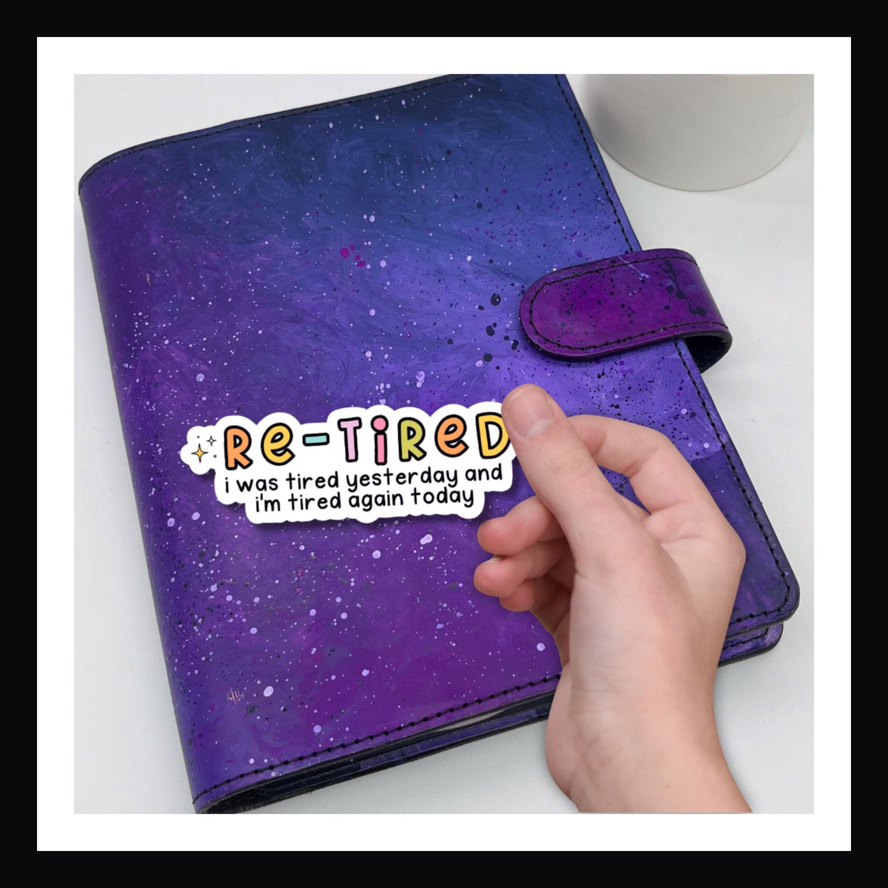 Re-Tired Die Cut Sticker - Colorful sticker reads "Re-tired: I was tired yesterday and I'm tired again today"